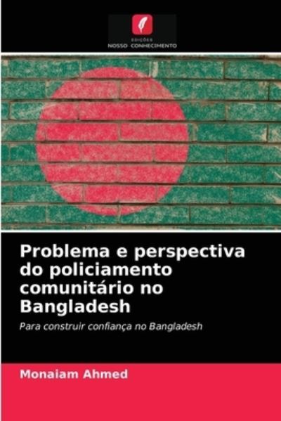 Cover for Monaiam Ahmed · Problema e perspectiva do policiamento comunitario no Bangladesh (Paperback Book) (2021)