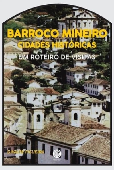 Cover for Divalte Garcia Figueira · Barroco mineiro cidades históricas (Buch) (2023)