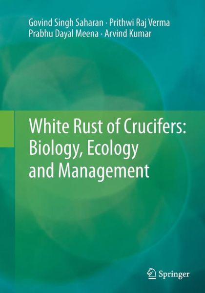 Cover for Govind Singh Saharan · White Rust of Crucifers: Biology, Ecology and Management (Paperback Book) [Softcover reprint of the original 1st ed. 2014 edition] (2016)