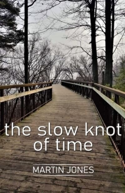 The slow knot of time - Martin Jones - Böcker - Cyberwit.Net - 9788182537132 - 13 maj 2021