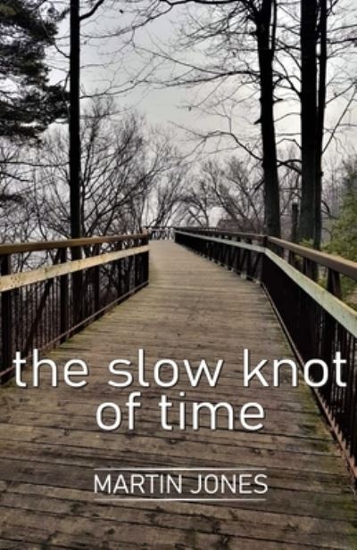 The slow knot of time - Martin Jones - Bøger - Cyberwit.Net - 9788182537132 - 13. maj 2021