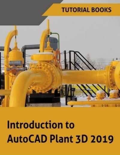 Introduction to AutoCAD Plant 3D 2019 - Tutorial Books - Books - Online Instructor - 9788193724132 - December 2, 2018
