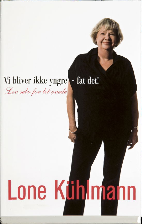 Cover for Lone Kühlmann · Vi bliver ikke yngre - fat det! (Sewn Spine Book) [1st edition] (2008)