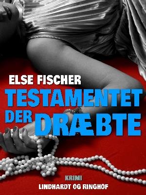 Cover for Else Fischer · Testamentet der dræbte (Sewn Spine Book) [1.º edición] (2018)