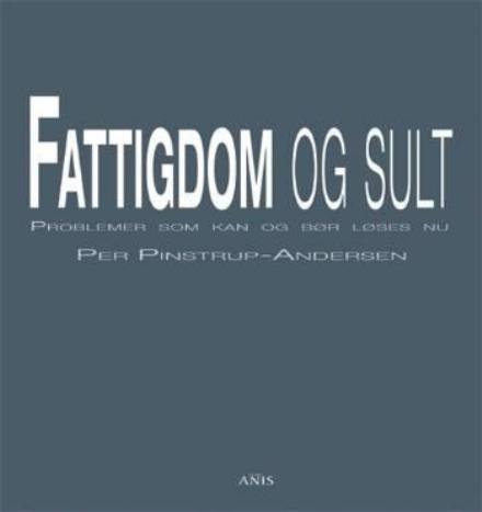 Fattigdom og sult - Per Pinstrup-Andersen - Books - Forlaget Anis - 9788774574132 - April 24, 2006