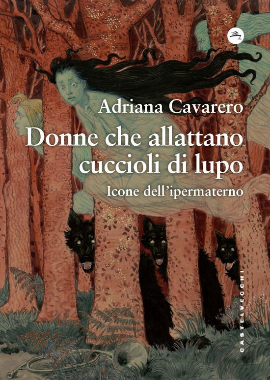 Cover for Adriana Cavarero · Donne Che Allattano Cuccioli Di Lupo. Icone Dell'ipermaterno (Book)