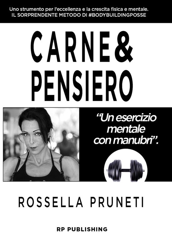 Cover for Rossella Pruneti · Carne &amp; Pensiero. Un Esercizio Mentale Con Manubri (Book)