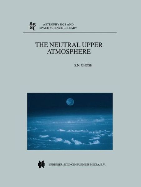 Cover for S.N. Ghosh · The Neutral Upper Atmosphere - Astrophysics and Space Science Library (Pocketbok) [Softcover reprint of hardcover 1st ed. 2002 edition] (2010)