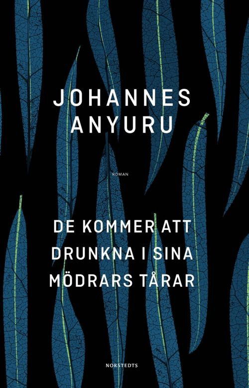 Cover for Johannes Anyuru · De kommer att drunkna i sina mödrars tårar (Hardcover Book) (2017)