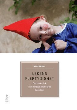 Cover for Maria Øksnes · Lekens flertydighet: Lekens flertydighet : om barns lek i en institutionaliserad barndom (Buch) (2011)