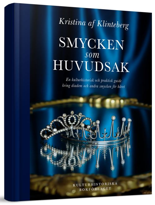 Cover for Klinteberg Kristina av · Smycken som huvudsak : en kulturhistorisk och praktisk guide kring diadem (Bound Book) (2018)