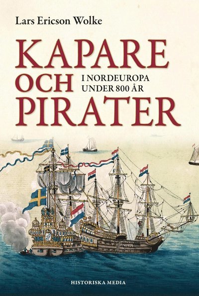 Kapare och pirater : i Nordeuropa under 800 år - Lars Ericson Wolke - Livros - Historiska Media - 9789187263132 - 11 de agosto de 2014