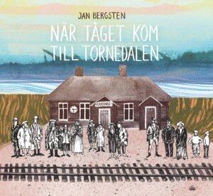 Cover for Jan Bergsten · När tåget kom till Tornedalen (Inbunden Bok) (2022)