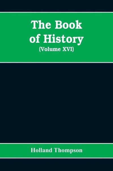 Cover for Holland Thompson · The Book of history: the world's greatest war from the outbreak of the war to the Treaty of Versailles (Volume XVI) (Paperback Book) (2019)