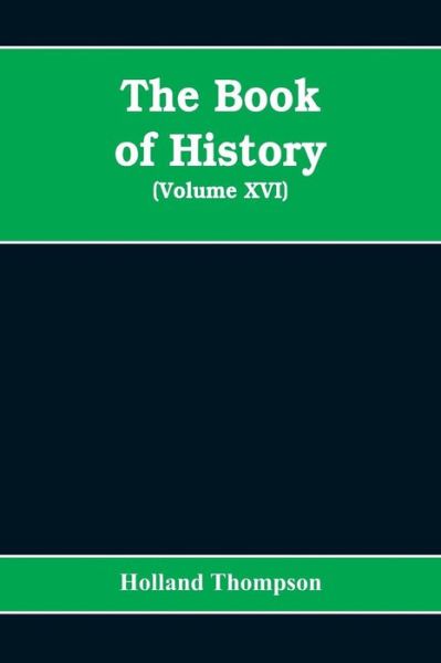 Cover for Holland Thompson · The Book of history: the world's greatest war from the outbreak of the war to the Treaty of Versailles (Volume XVI) (Paperback Book) (2019)