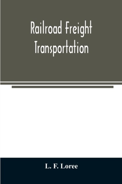 Cover for L F Loree · Railroad freight transportation (Paperback Bog) (2020)