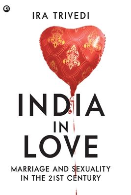 Cover for IRA Trivedi · India In Love Marriage And Sexuality In The 21st Century (Inbunden Bok) (2014)