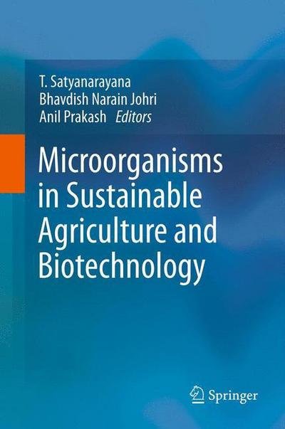 T Satyanarayana · Microorganisms in Sustainable Agriculture and Biotechnology (Hardcover Book) [2012 edition] (2012)