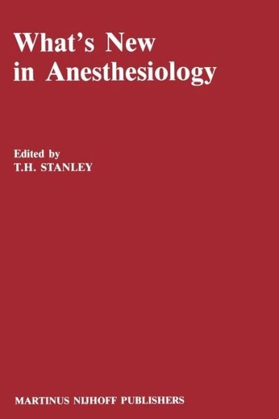 Cover for T H Stanley · What’s New in Anesthesiology - Developments in Critical Care Medicine and Anaesthesiology (Paperback Bog) [Softcover reprint of the original 1st ed. 1988 edition] (2011)