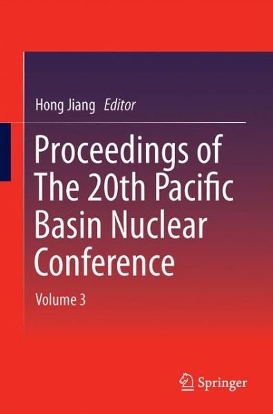Proceedings of The 20th Pacific Basin Nuclear Conference: Volume 3 -  - Bücher - Springer Verlag, Singapore - 9789811023132 - 15. Februar 2017
