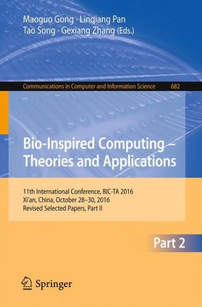 Bio-inspired Computing - Theories and Applications: 11th International Conference, BIC-TA 2016, Xi'an, China, October 28-30, 2016, Revised Selected Papers, Part II - Communications in Computer and Information Science - - Books - Springer Verlag, Singapore - 9789811036132 - January 8, 2017