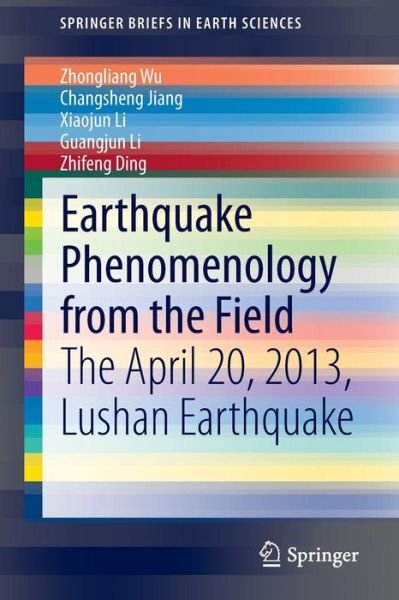 Cover for Zhongliang Wu · Earthquake Phenomenology from the Field: The April 20, 2013, Lushan Earthquake - SpringerBriefs in Earth Sciences (Taschenbuch) [2014 edition] (2014)