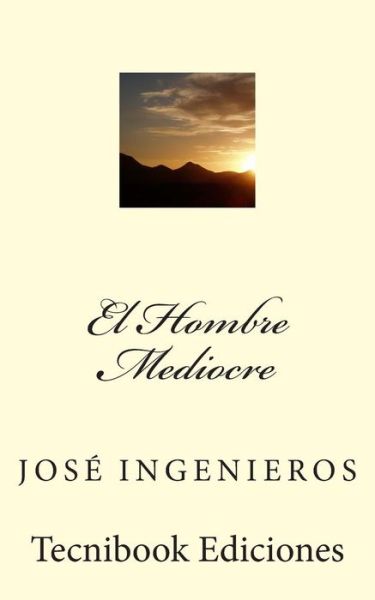 Cover for Jose Ingenieros · El Hombre Mediocre (Paperback Book) (2013)