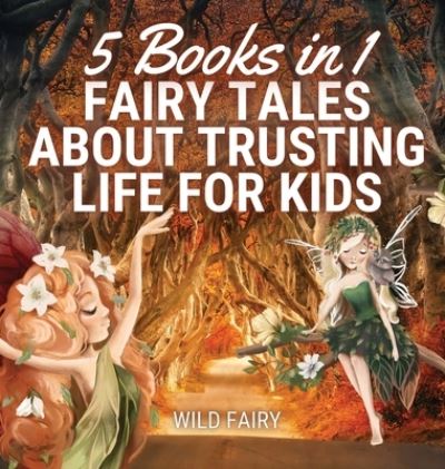 Cover for Wild Fairy · Fairy Tales About Trusting Life for Kids (Hardcover Book) (2021)