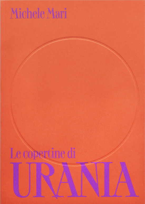 Cover for Michele Mari · Le Copertine Di Urania. Ediz. Illustrata (Book)