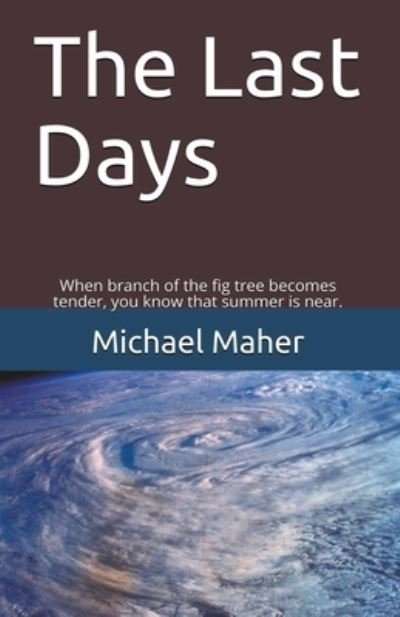 Cover for Michael E B Maher · The Last Days - End of the Ages (Pocketbok) (2021)