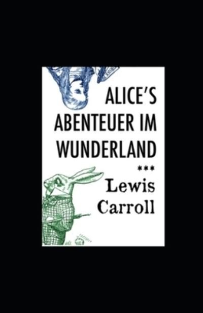 Cover for Lewis Carroll · Alice's Abenteuer im Wunderland (illustriert) (Paperback Book) (2022)
