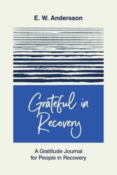 Cover for E W Andersson · Grateful in Recovery: A Gratitude Journal for Improving Recovery and Sobriety (Paperback Bog) (2022)