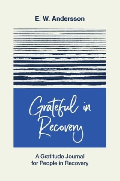 Cover for E W Andersson · Grateful in Recovery: A Gratitude Journal for Improving Recovery and Sobriety (Paperback Book) (2022)