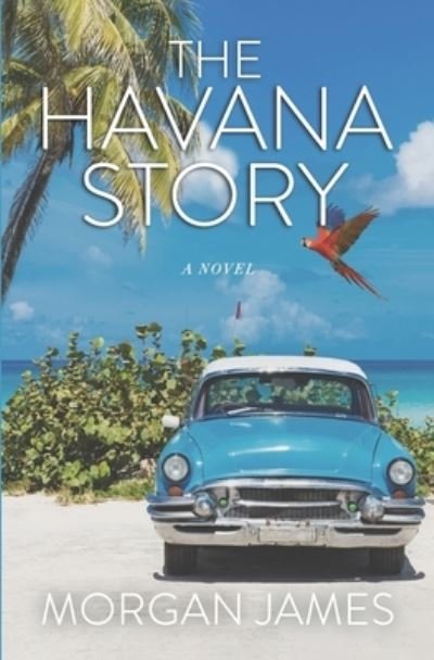 Cover for Morgan James · The Havana Story: The Beyond Mysteries Book 3 - The Beyond Mysteries (Pocketbok) (2022)