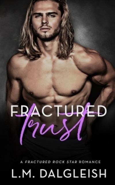 Cover for L M Dalgleish · Fractured Trust: A Fractured Rock Star Romance (Pocketbok) (2021)