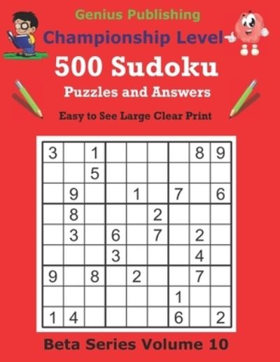 Cover for Genius Publishing · 500 Championship Sudoku Puzzles and Answers Beta Series Volume 10: Easy to See Large Clear Print Sudoku Puzzles - Beta Championship Sudoku Puzzles (Paperback Book) (2021)