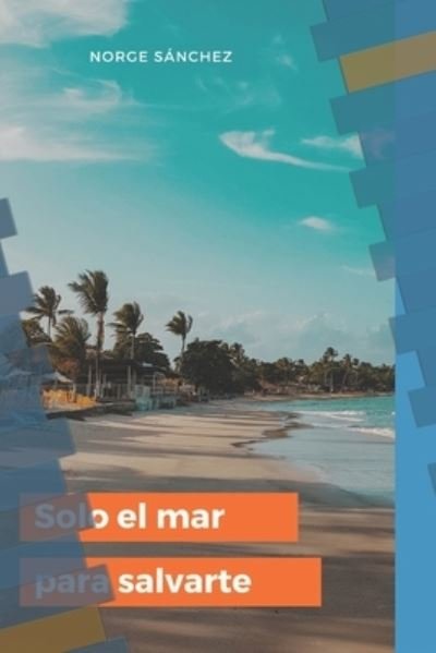 Cover for Norge Sanchez · Solo El Mar Para Salvarte (Paperback Bog) (2021)