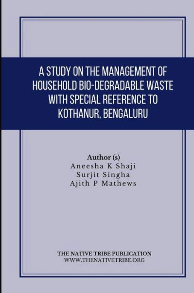 Cover for Surjit Singha · A Study on the Management of Household Bio-Degradable Waste with Special Reference to Kothanur, Bengaluru (Pocketbok) (2021)