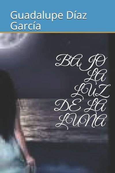 Cover for Guadalupe Diaz Garcia · Bajo La Luz de la Luna (Taschenbuch) (2021)