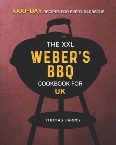 Cover for Thomas Harris · The XXL Weber's BBQ Cookbook for UK: 2000-Day Recipes For Every Barbecue (Paperback Book) (2021)