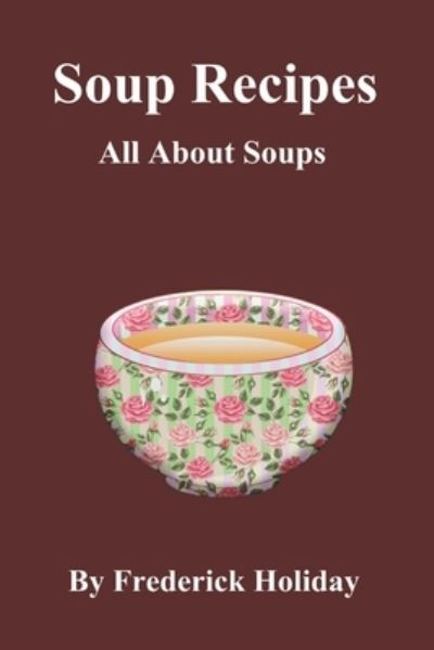 Cover for Frederick Holiday · Soup Recipes: All About Soups (Paperback Book) (2021)