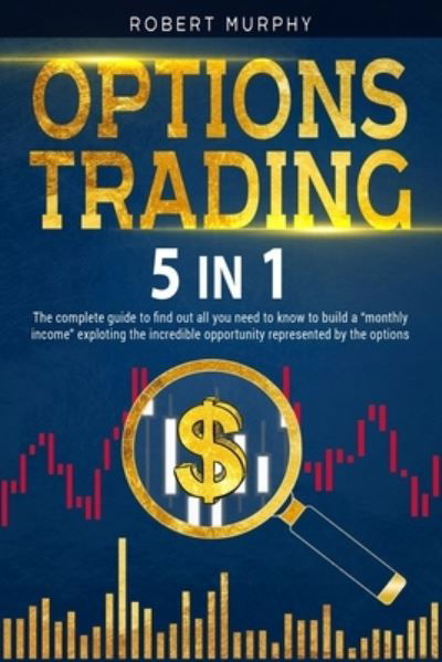 Options Trading [5 in 1] - Robert Murphy - Książki - Independently Published - 9798583803132 - 19 grudnia 2020