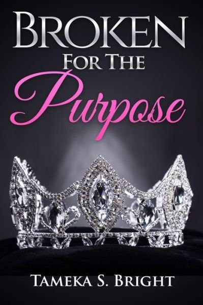 Broken for The Purpose - Tameka S Bright - Books - Independently Published - 9798629699132 - March 4, 2021