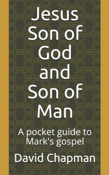Cover for David Chapman · Jesus Son of God and Son of Man: A pocket guide to Mark's gospel (Pocketbok) (2020)
