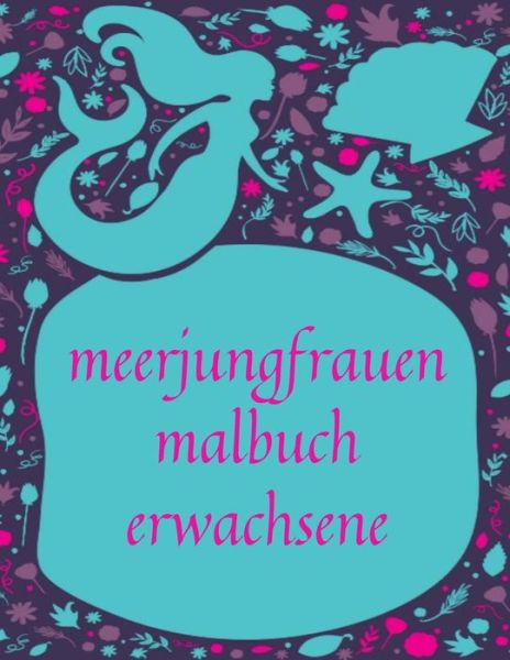 Cover for Meerjungfrauen Caballero · Meerjungfrauen Malbuch Erwachsene (Paperback Book) (2020)