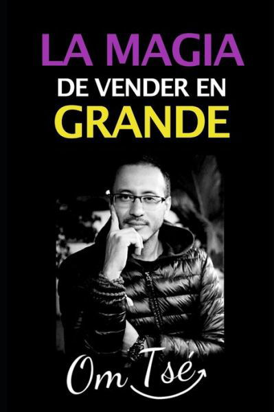 Cover for Om Tse · La Magia de Vender En Grande (Paperback Book) (2021)