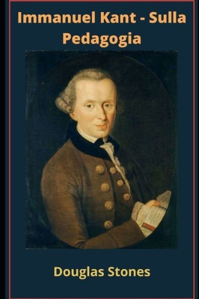 Cover for Douglas Stones · Immanuel Kant - Sulla Pedagogia (Pocketbok) (2021)