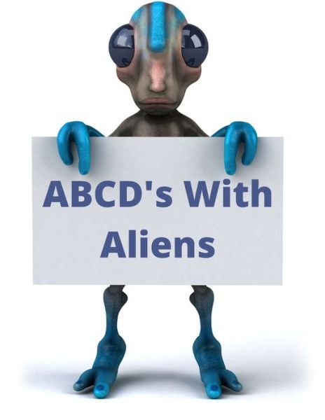 ABCD's With Aliens - Harry Redmond - Książki - Independently Published - 9798708480132 - 12 lutego 2021