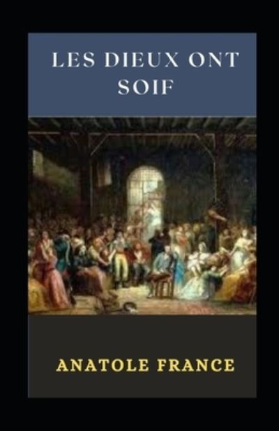 Cover for Anatole France · Les Dieux ont soif Illustree (Paperback Book) (2021)