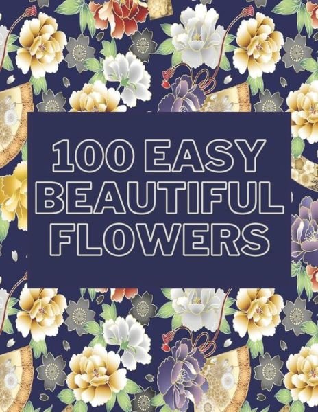 Cover for Mira Coloring Books · 100 Easy Beautiful Flowers: Large Print Adult Coloring Book For Seniors (Pocketbok) (2021)